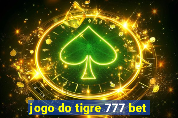 jogo do tigre 777 bet